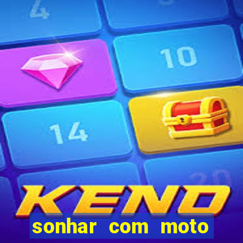 sonhar com moto roubada jogo do bicho